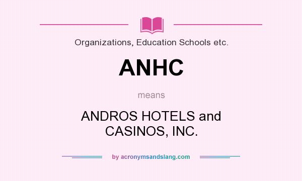 What does ANHC mean? It stands for ANDROS HOTELS and CASINOS, INC.