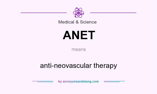 What does ANET mean? It stands for anti-neovascular therapy
