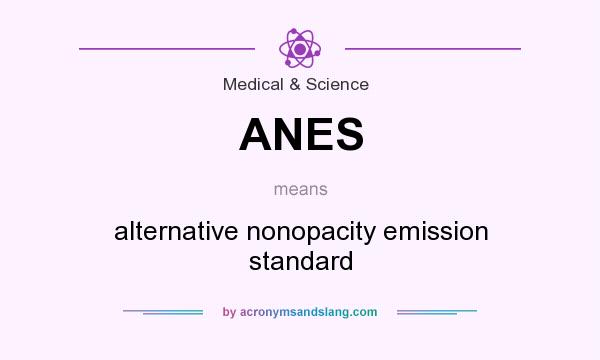 What does ANES mean? It stands for alternative nonopacity emission standard