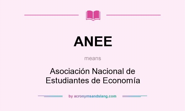 What does ANEE mean? It stands for Asociación Nacional de Estudiantes de Economía