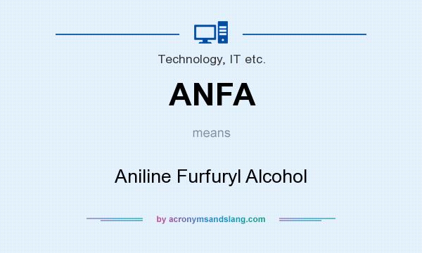 What does ANFA mean? It stands for Aniline Furfuryl Alcohol