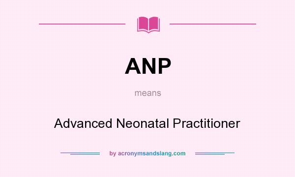 What does ANP mean? It stands for Advanced Neonatal Practitioner