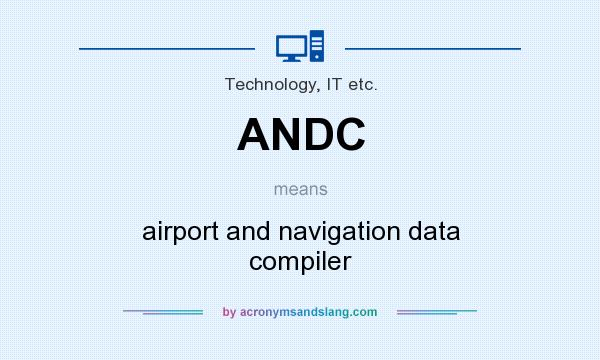 What does ANDC mean? It stands for airport and navigation data compiler