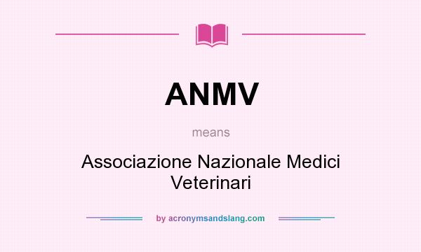 What does ANMV mean? It stands for Associazione Nazionale Medici Veterinari