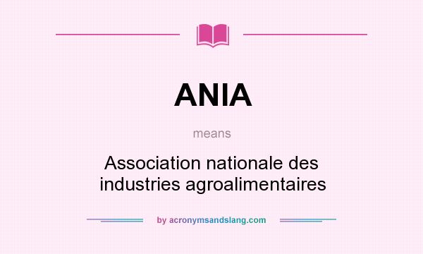 What does ANIA mean? It stands for Association nationale des industries agroalimentaires