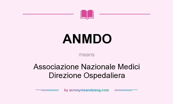 What does ANMDO mean? It stands for Associazione Nazionale Medici Direzione Ospedaliera