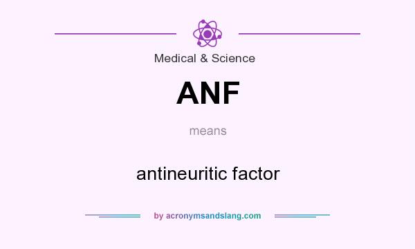 What does ANF mean? It stands for antineuritic factor