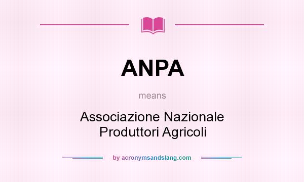 What does ANPA mean? It stands for Associazione Nazionale Produttori Agricoli