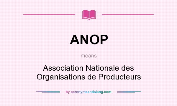 What does ANOP mean? It stands for Association Nationale des Organisations de Producteurs
