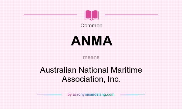 What does ANMA mean? It stands for Australian National Maritime Association, Inc.