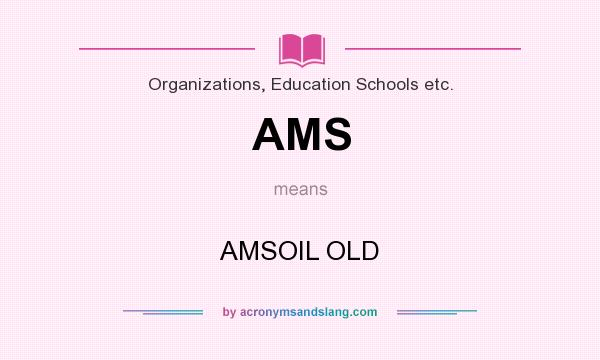 What does AMS mean? It stands for AMSOIL OLD