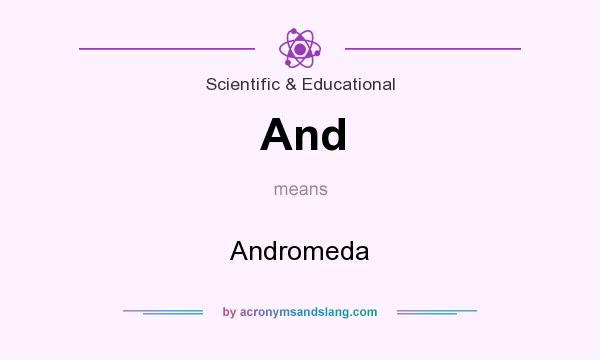 What does And mean? It stands for Andromeda