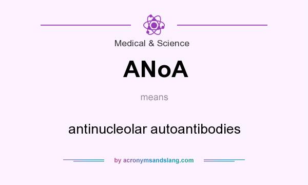 What does ANoA mean? It stands for antinucleolar autoantibodies