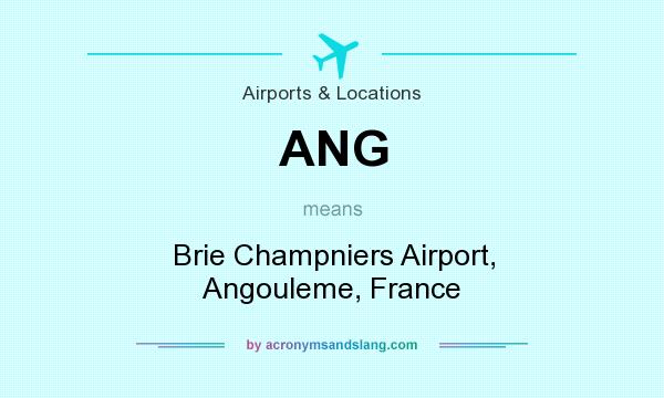 What does ANG mean? It stands for Brie Champniers Airport, Angouleme, France