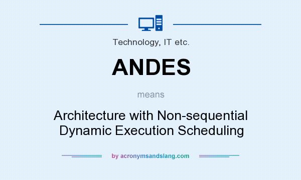 What does ANDES mean? It stands for Architecture with Non-sequential Dynamic Execution Scheduling