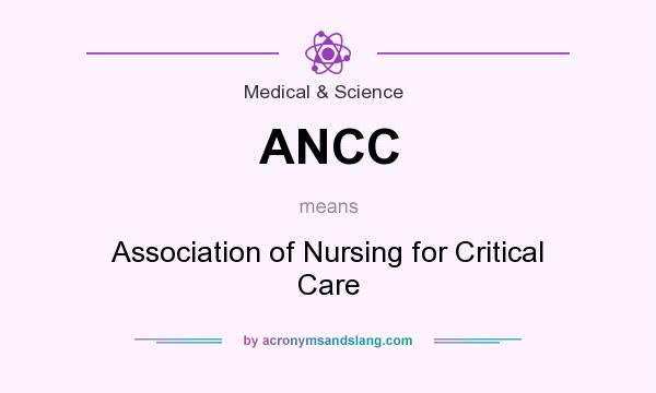 What does ANCC mean? It stands for Association of Nursing for Critical Care
