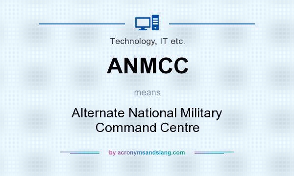 What does ANMCC mean? It stands for Alternate National Military Command Centre