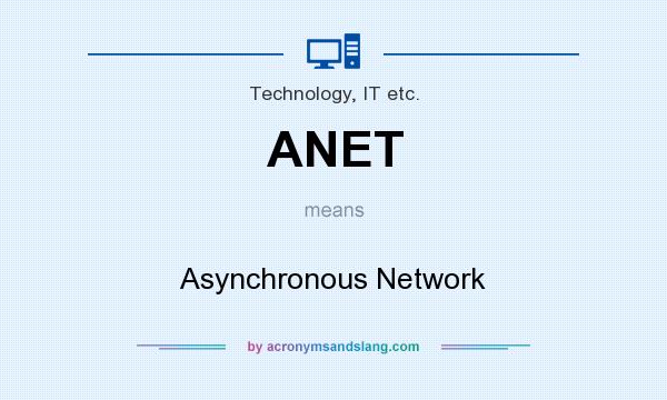 What does ANET mean? It stands for Asynchronous Network