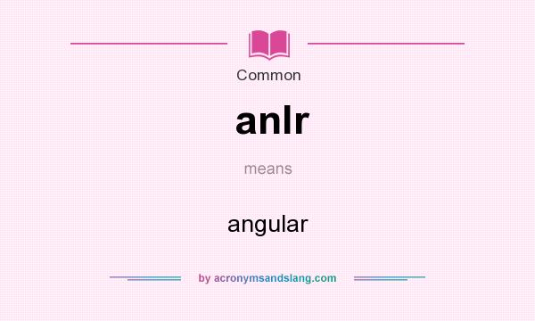 What does anlr mean? It stands for angular