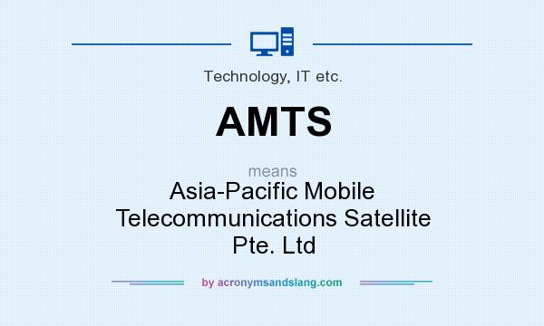 What does AMTS mean? It stands for Asia-Pacific Mobile Telecommunications Satellite Pte. Ltd