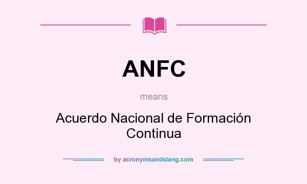 What does ANFC mean? It stands for Acuerdo Nacional de Formación Continua