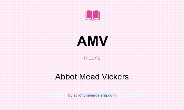 What does AMV mean? It stands for Abbot Mead Vickers
