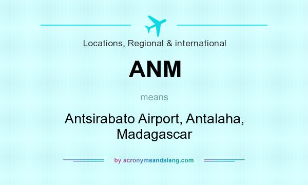 What does ANM mean? It stands for Antsirabato Airport, Antalaha, Madagascar