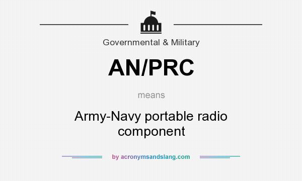 What does AN/PRC mean? It stands for Army-Navy portable radio component