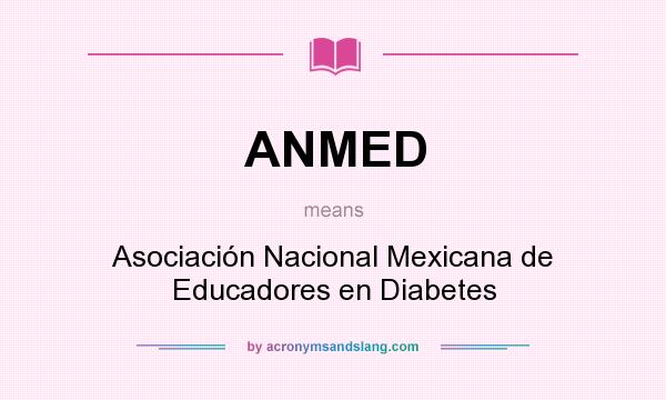 What does ANMED mean? It stands for Asociación Nacional Mexicana de Educadores en Diabetes