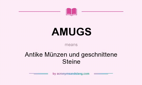 What does AMUGS mean? It stands for Antike Münzen und geschnittene Steine