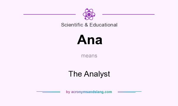 What does Ana mean? It stands for The Analyst