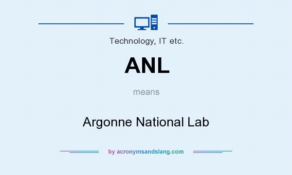 What does ANL mean? It stands for Argonne National Lab