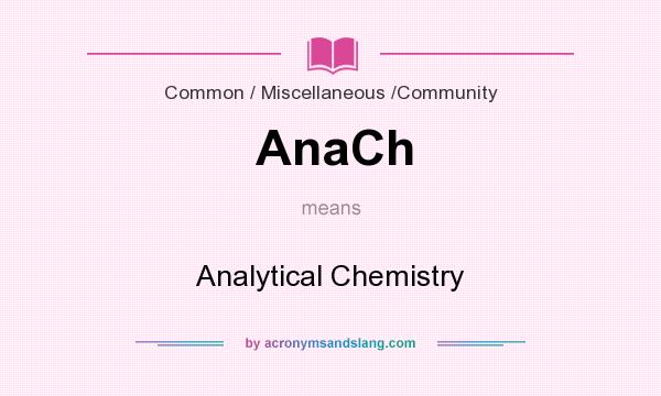 What does AnaCh mean? It stands for Analytical Chemistry