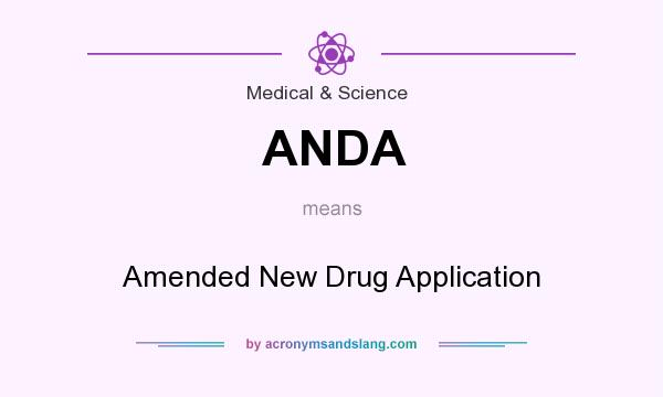What does ANDA mean? It stands for Amended New Drug Application