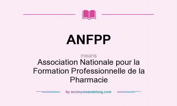 What does ANFPP mean? It stands for Association Nationale pour la Formation Professionnelle de la Pharmacie