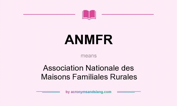 What does ANMFR mean? It stands for Association Nationale des Maisons Familiales Rurales