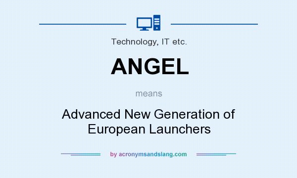 What does ANGEL mean? It stands for Advanced New Generation of European Launchers
