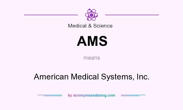 What does AMS mean? It stands for American Medical Systems, Inc.