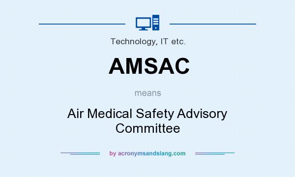 What does AMSAC mean? It stands for Air Medical Safety Advisory Committee