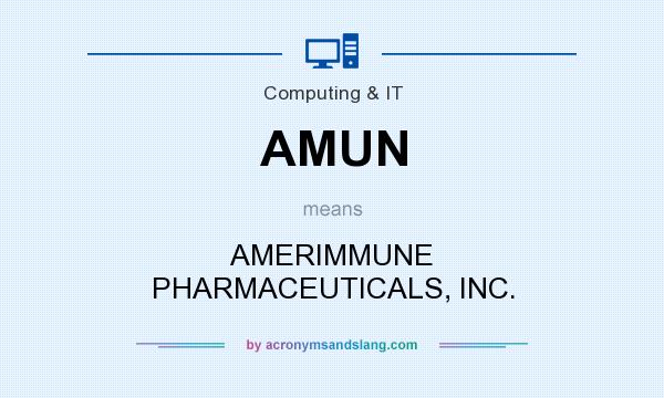 What does AMUN mean? It stands for AMERIMMUNE PHARMACEUTICALS, INC.