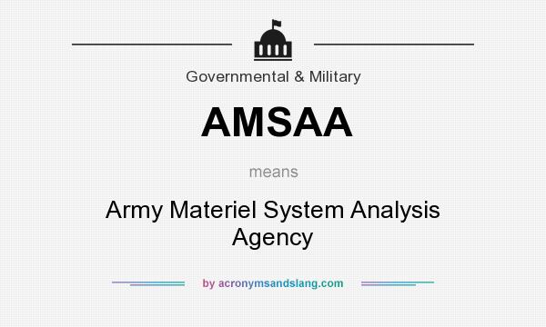 What does AMSAA mean? It stands for Army Materiel System Analysis Agency