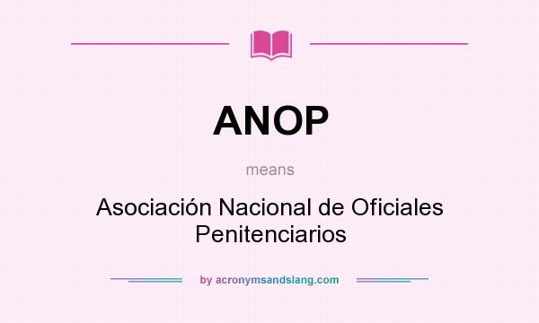 What does ANOP mean? It stands for Asociación Nacional de Oficiales Penitenciarios