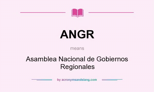 What does ANGR mean? It stands for Asamblea Nacional de Gobiernos Regionales