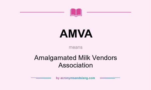 What does AMVA mean? It stands for Amalgamated Milk Vendors Association