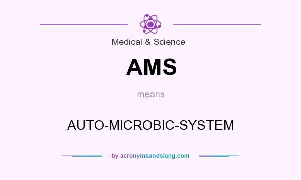 What does AMS mean? It stands for AUTO-MICROBIC-SYSTEM