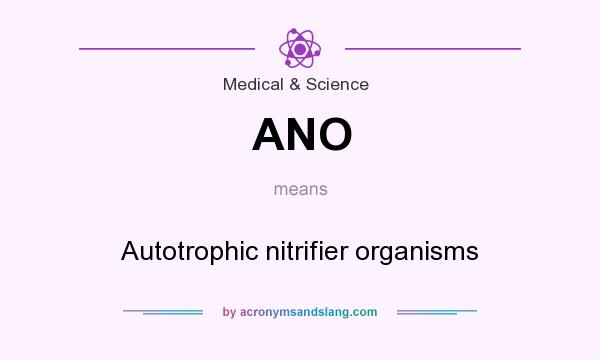 What does ANO mean? It stands for Autotrophic nitrifier organisms