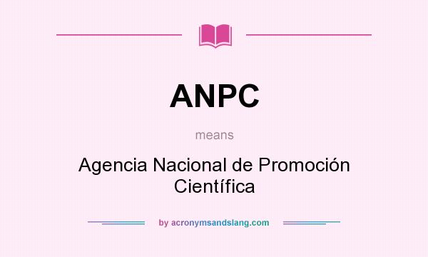 What does ANPC mean? It stands for Agencia Nacional de Promoción Científica
