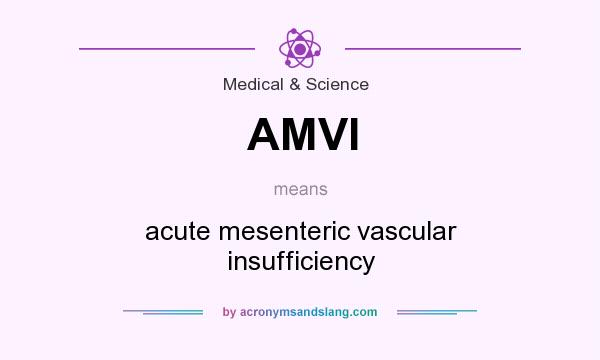 What does AMVI mean? It stands for acute mesenteric vascular insufficiency