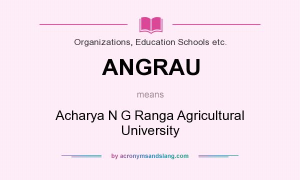 What does ANGRAU mean? It stands for Acharya N G Ranga Agricultural University