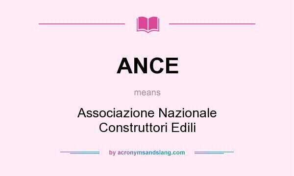 What does ANCE mean? It stands for Associazione Nazionale Construttori Edili